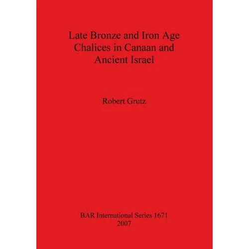 Late Bronze and Iron Age Chalices in Canaan and Ancient Israel - Paperback