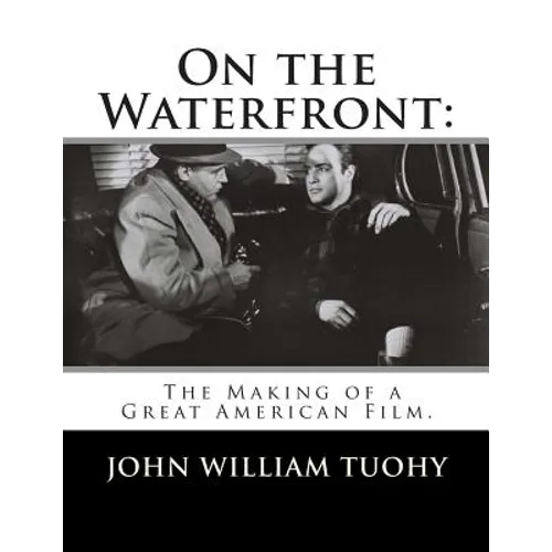 On the Waterfront: The Making of a Great American Film. - Paperback