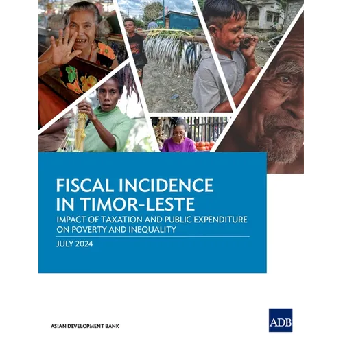 Fiscal Incidence in Timor-Leste: Impact of Taxation and Public Expenditure on Poverty and Inequality - Paperback