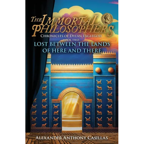 Lost Between The Lands of Here and There: Chronicles of Dylan Eaglegod Book Two The Immortal Philosophers - Paperback