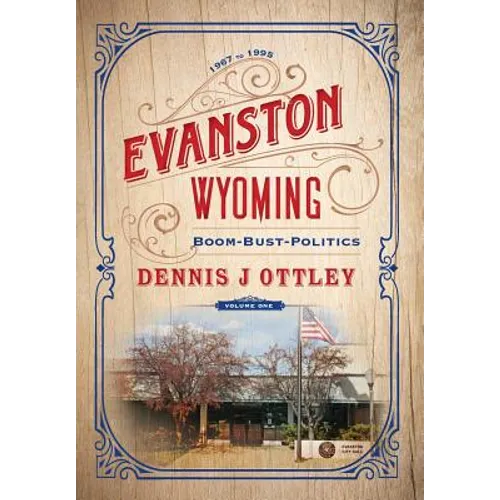 Evanston Wyoming Volume 1: Boom-Bust-Politics - Hardcover