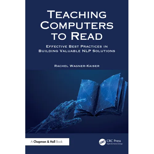 Teaching Computers to Read: Effective Best Practices in Building Valuable NLP Solutions - Paperback