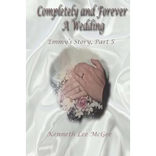 Completely and Forever A Wedding: Emmy's Story, Part 5 - Paperback
