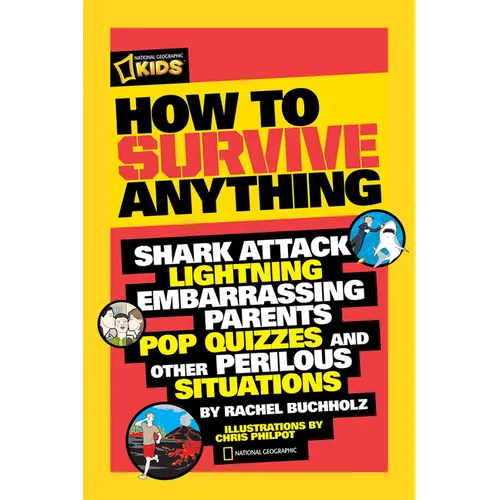 How to Survive Anything: Shark Attack, Lightning, Embarrassing Parents, Pop Quizzes, and Other Perilous Situations - Paperback