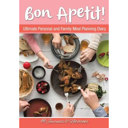 Bon Apetit! Ultimate Personal and Family Meal Planning Diary - Paperback