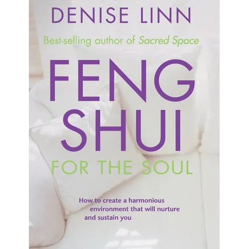 Feng Shui for the Soul: How to Create a Harmonious Environment That Will Nurture and Sustain You - Paperback