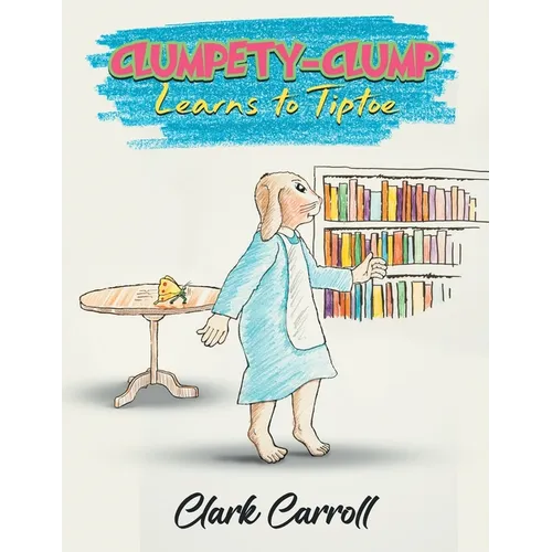 Clumpety-Clump Learns to Tiptoe - Paperback