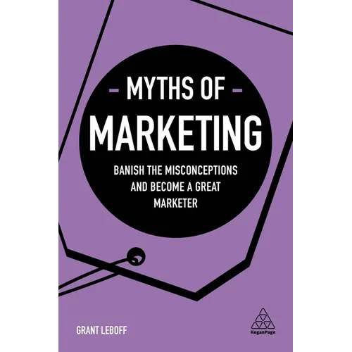Myths of Marketing: Banish the Misconceptions and Become a Great Marketer - Paperback