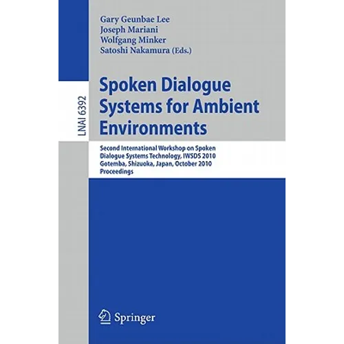 Spoken Dialogue Systems for Ambient Environments: Second International Workshop, Iwsds 2010, Gotemba, Shizuoka, Japan, October 1-2, 2010. Proceedings - Paperback