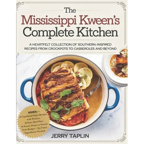 The Mississippi Kween's Complete Kitchen: A Heartfelt Collection of Southern-Inspired Recipes from Crockpots to Casseroles and Beyond. - Paperback