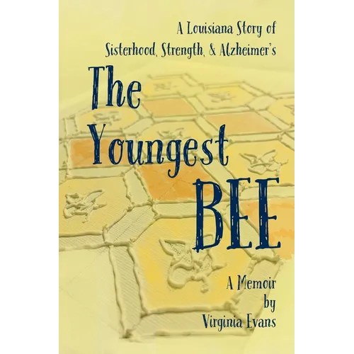 The Youngest Bee: A Louisiana Story of Sisterhood, Strength, and Alzheimer's - Paperback