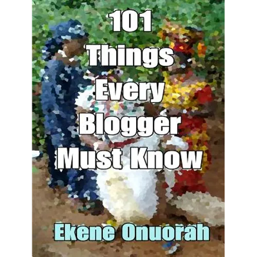 101 Things Every Blogger Must Know - Paperback