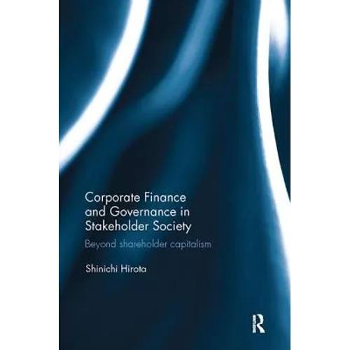 Corporate Finance and Governance in Stakeholder Society: Beyond shareholder capitalism - Paperback
