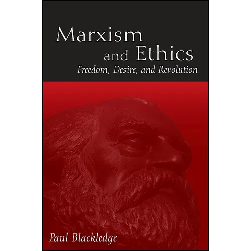 Marxism and Ethics: Freedom, Desire, and Revolution - Paperback