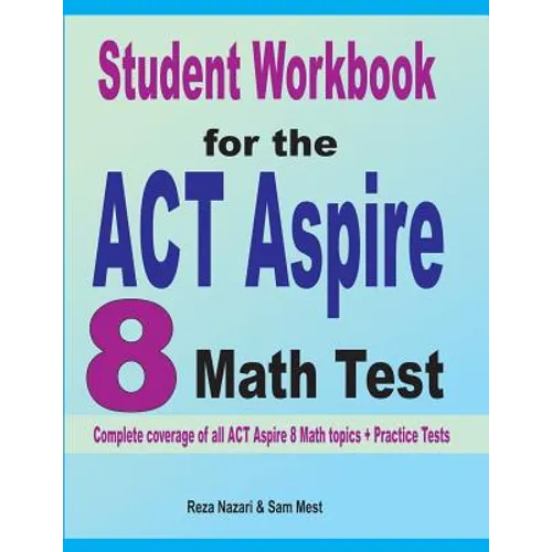 Student Workbook for the ACT Aspire 8 Math Test: Complete coverage of all ACT Aspire 8 Math topics + Practice Tests - Paperback