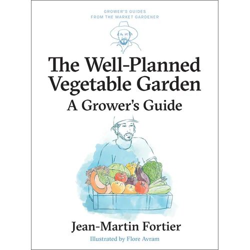 The Well Planned Vegetable Garden: A Grower's Guide - Paperback