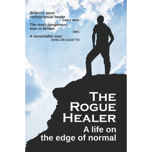 The Rogue Healer: A life on the edge of normal - Paperback
