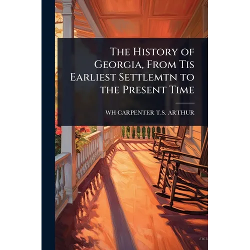 The History of Georgia, From Tis Earliest Settlemtn to the Present Time - Paperback