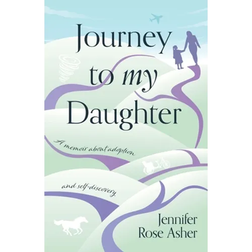 Journey to My Daughter: A Memoir about Adoption and Self-Discovery - Paperback