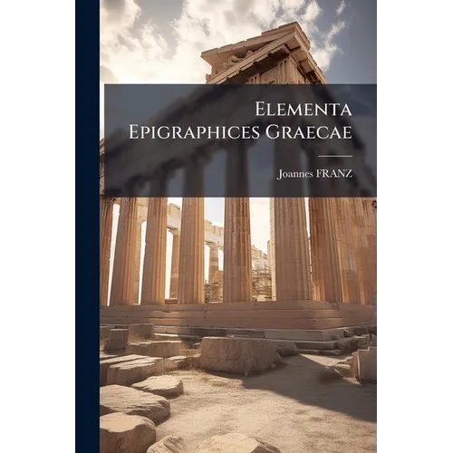 Elementa Epigraphices Graecae - Paperback