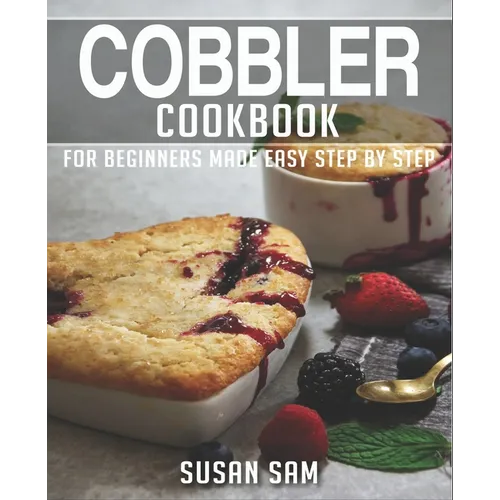 Cobbler Cookbook: Book 1, for Beginners Made Easy Step by Step - Paperback