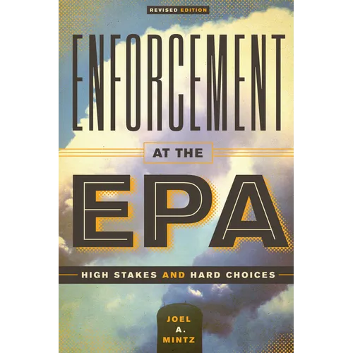 Enforcement at the EPA: High Stakes and Hard Choices, Revised Edition - Paperback