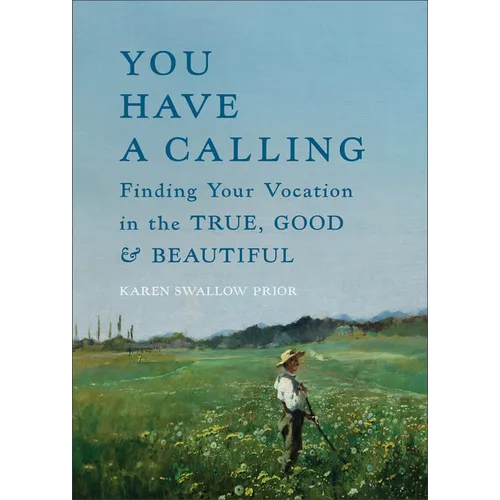 You Have a Calling: Finding Your Vocation in the True, Good, and Beautiful - Hardcover