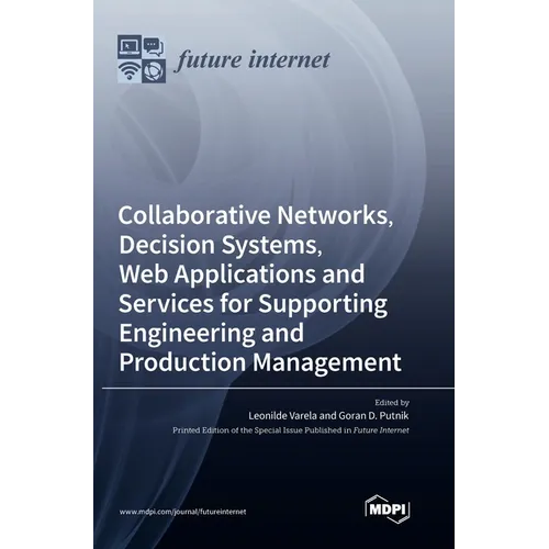 Collaborative Networks, Decision Systems, Web Applications and Services for Supporting Engineering and Production Management - Hardcover