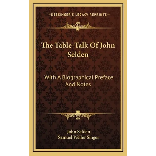 The Table-Talk Of John Selden: With A Biographical Preface And Notes - Hardcover