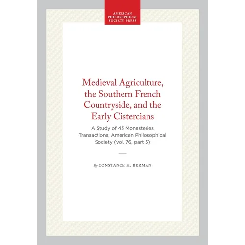 Medieval Agriculture, the Southern French Countryside, and the Early Cistercians: A Study of 43 Monasteries Transactions, American Philosophical Socie - Hardcover