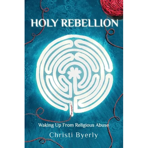 Holy Rebellion: Waking up from Religious Abuse - Paperback