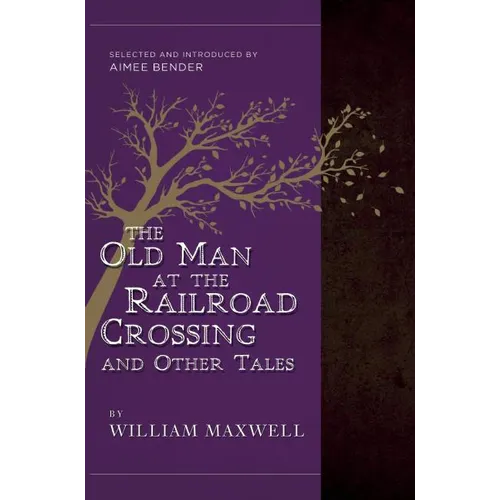 The Old Man at the Railroad Crossing and Other Tales: Selected and Introduced by Aimee Bender - Paperback