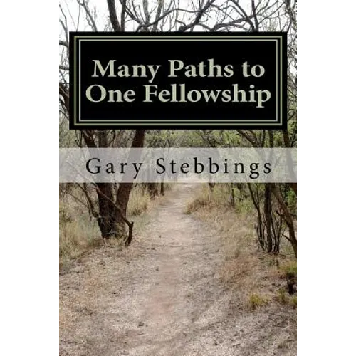 Many Paths to One Fellowship: A Narrative Timeline of the history of Alcoholics Anonymous - Paperback