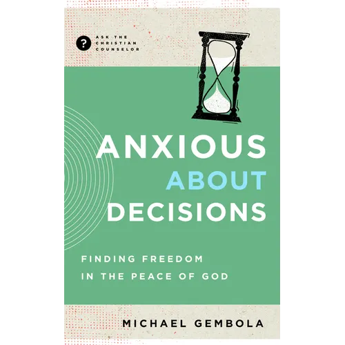Anxious about Decisions: Finding Freedom in the Peace of God - Paperback