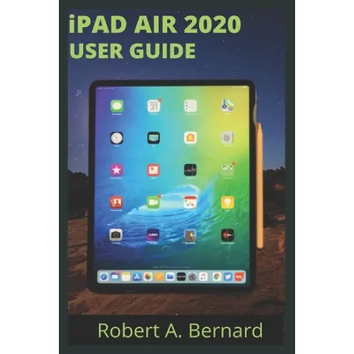 iPAD AIR 2020 USER GUIDE: Step By Step Guide To Understand key Features With Your iPad Air For Beginners Seniors and professionals - Paperback