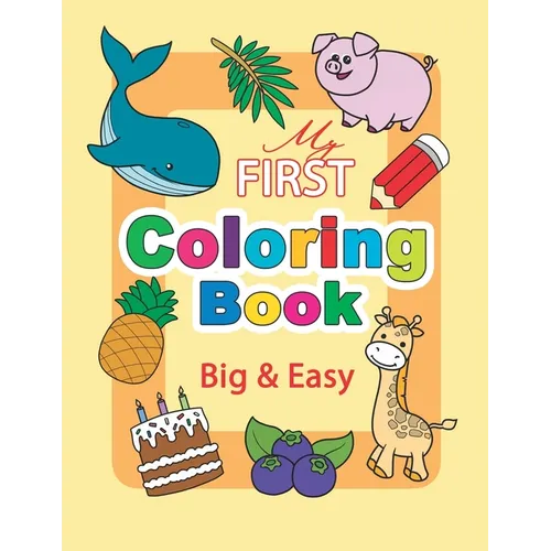 My First Coloring Book. Big & Easy: 60 Cute Pages for Toddlers and Kids Ages 1-3 - Paperback