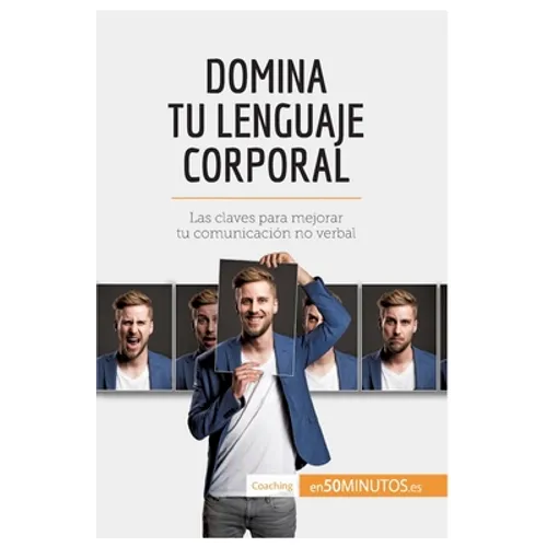 Domina tu lenguaje corporal: Las claves para mejorar tu comunicación no verbal - Paperback