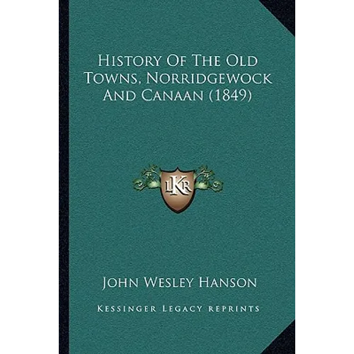 History Of The Old Towns, Norridgewock And Canaan (1849) - Paperback