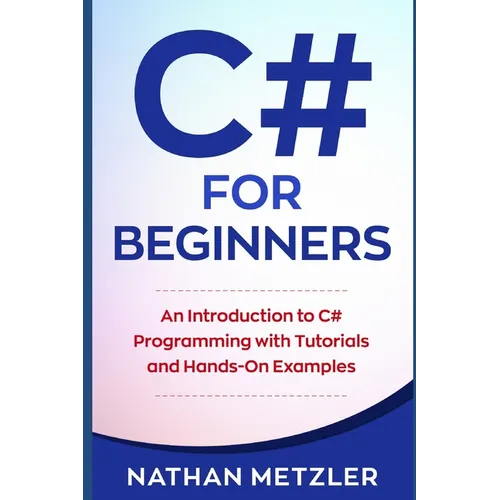 C# for Beginners: An Introduction to C# Programming with Tutorials and Hands-On Examples - Paperback