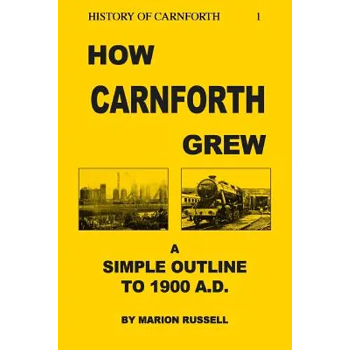 How Carnforth Grew: A Simple Outline to 1900AD - Paperback