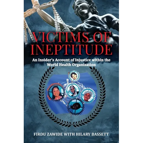 Victims of Ineptitude: An Insider's Account of Injustice within the World Health Organization - Paperback