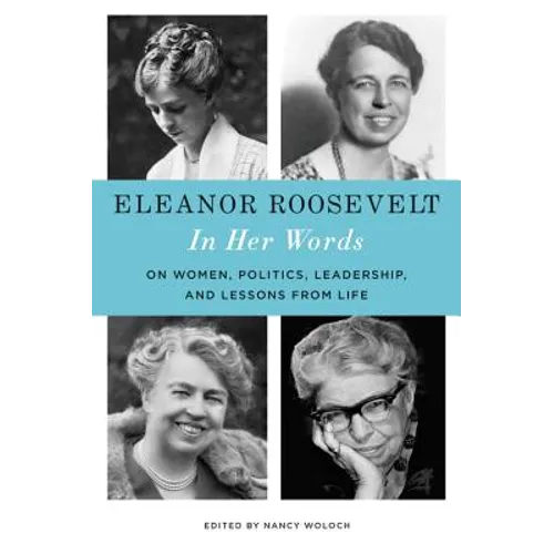 Eleanor Roosevelt: In Her Words: On Women, Politics, Leadership, and Lessons from Life - Hardcover