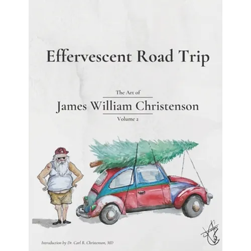 Effervescent Road Trip: The Art of James William Christenson Volume 2 - Paperback