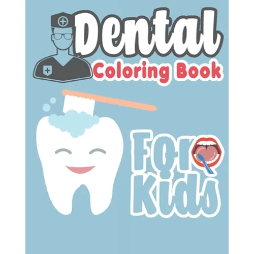 Dental Coloring Book For Kids: Great Gift Idea Dental coloring book for children who love dentists and wish to be a dentist when they grow up - Paperback