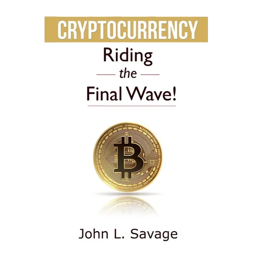 Cryptocurrency: Riding the Final Wave! - Paperback