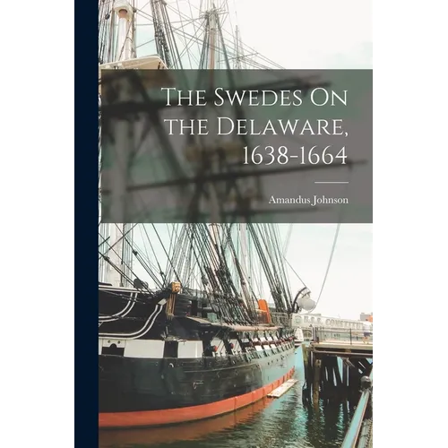 The Swedes On the Delaware, 1638-1664 - Paperback