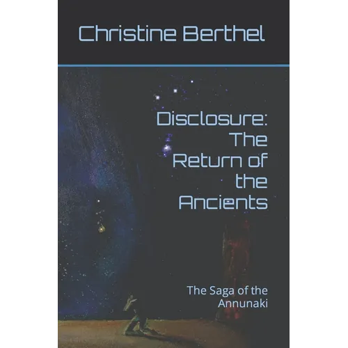 Disclosure: The Return of the Ancients: The Saga of the Annunaki - Paperback