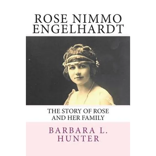 Rose Nimmo Engelhardt: The Story of Rose and Her Family - Paperback