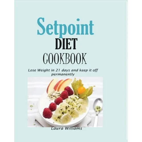 Setpoint Diet Cookbook: Lose Weight in 21 days and keep it off permanently. - Paperback