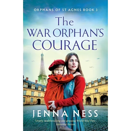 The War Orphan's Courage: Utterly heartbreaking and gripping World War Two historical fiction - Paperback